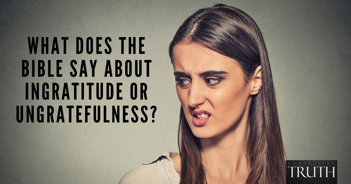 What does the Bible say about ingratitude or ungratefulness?