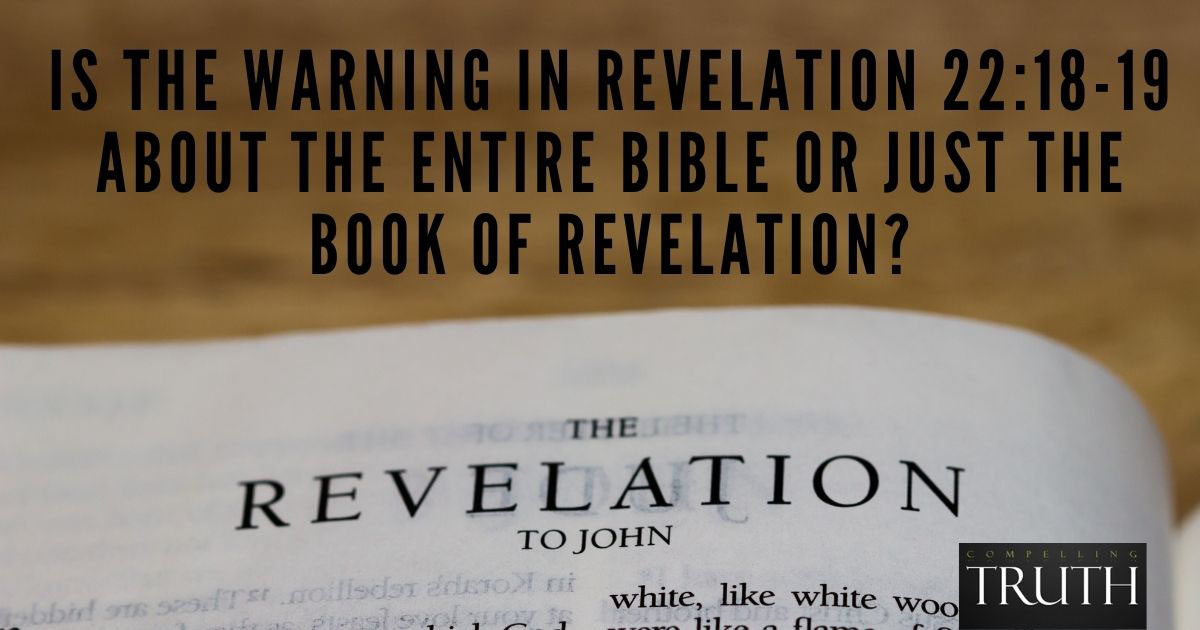 Is the warning in Revelation 221819 about the entire Bible or just