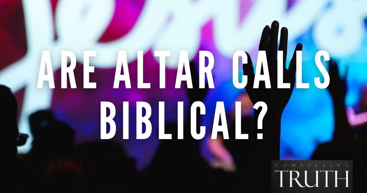 Are altar calls biblical? Does the Bible talk about altar calls?
