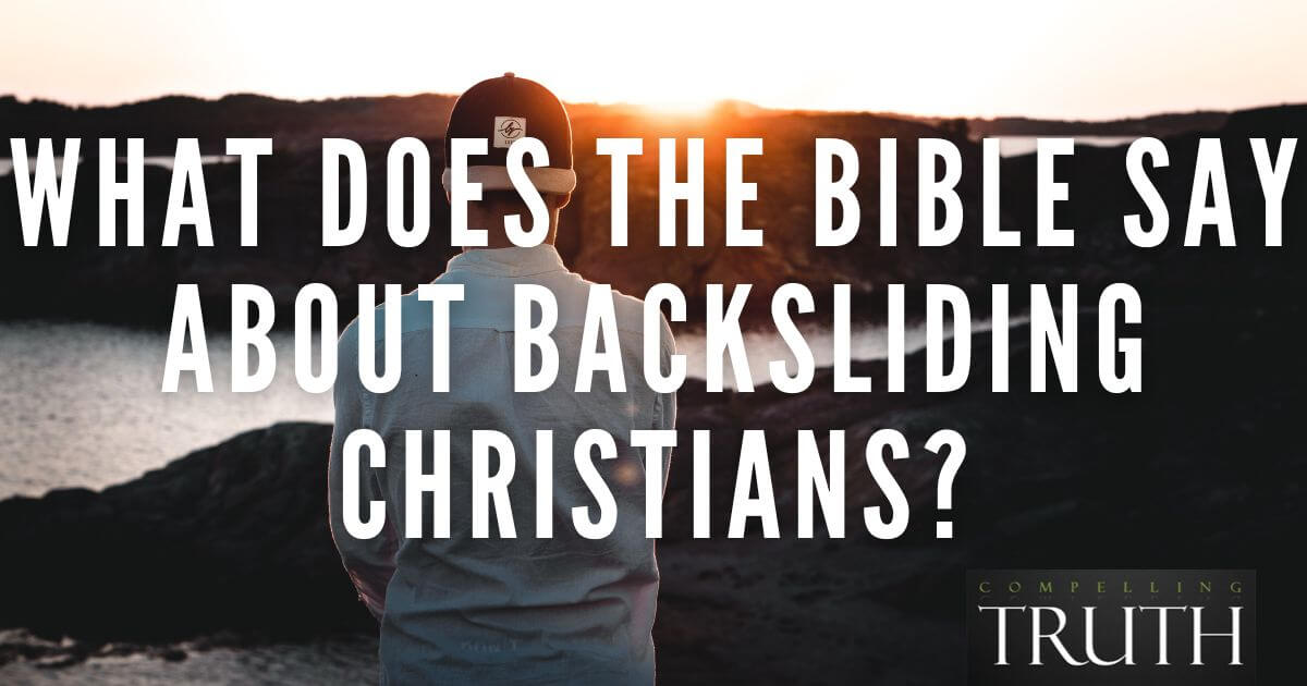 What does the Bible say about backsliding Christians? Are they still saved?