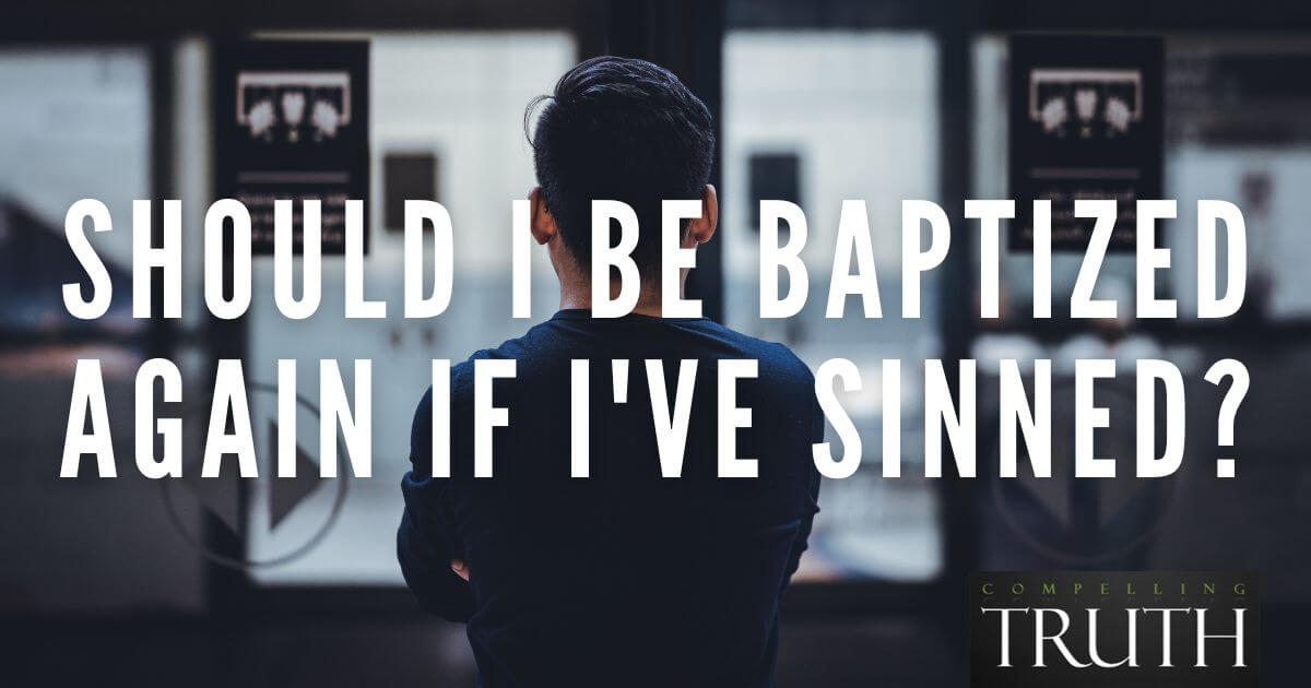 Should I be baptized again if I've sinned? Should I be baptized again if I've sinned?