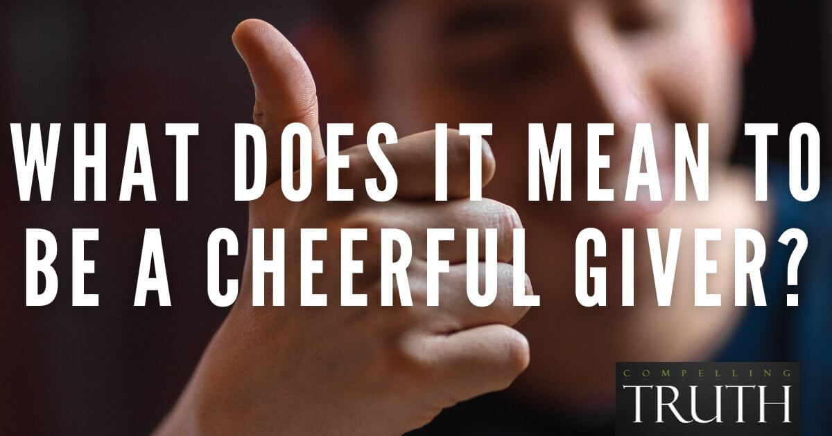 What does it mean to be a cheerful giver?