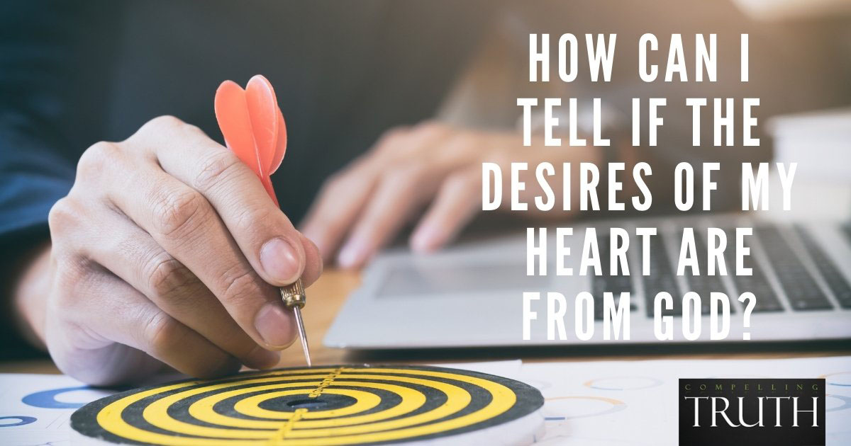 How can I tell if the desires of my heart are from God?