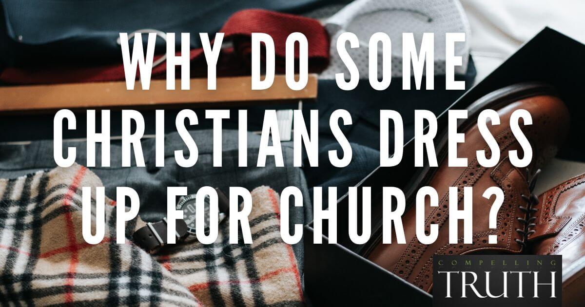 Why do some Christians dress up for church?