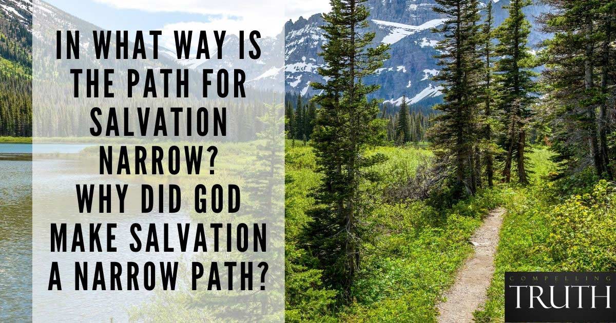 In what way is the path for salvation narrow? Why did God make