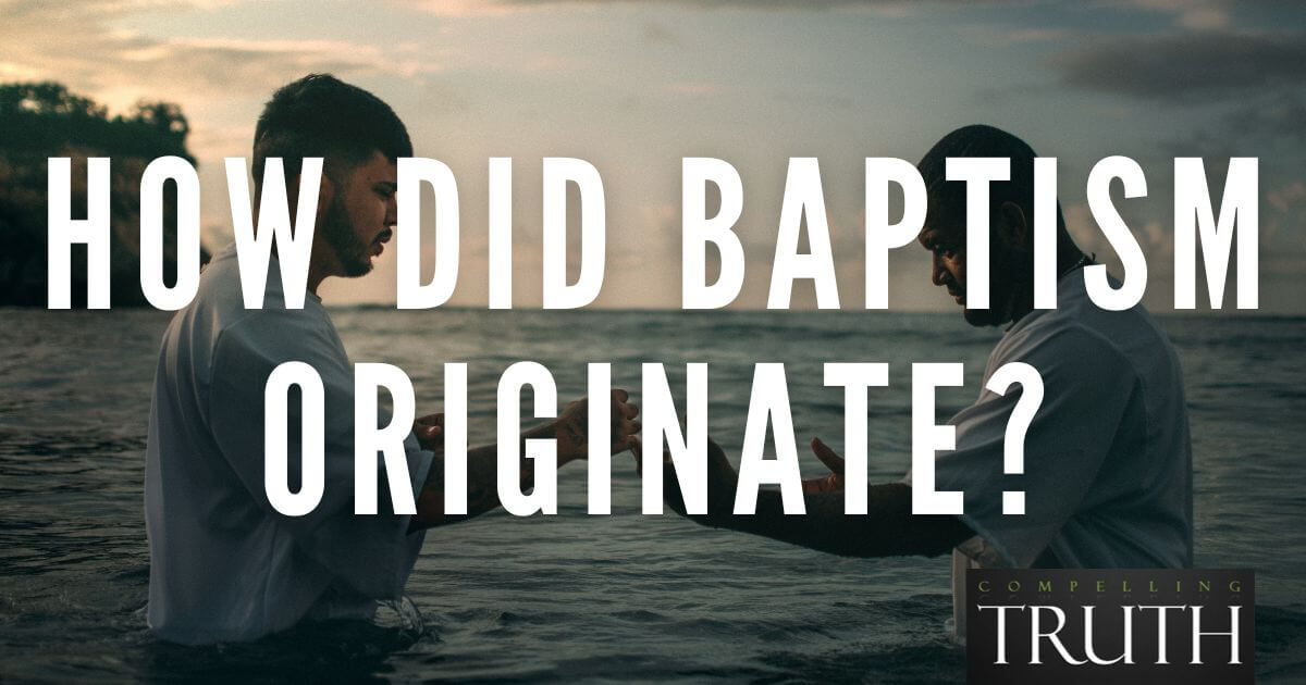 How did baptism originate? What is the origin of baptism?