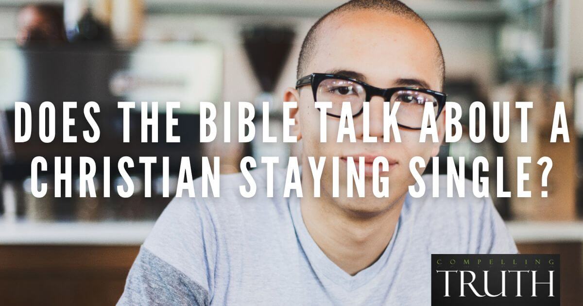 Does the Bible talk about a Christian staying single?