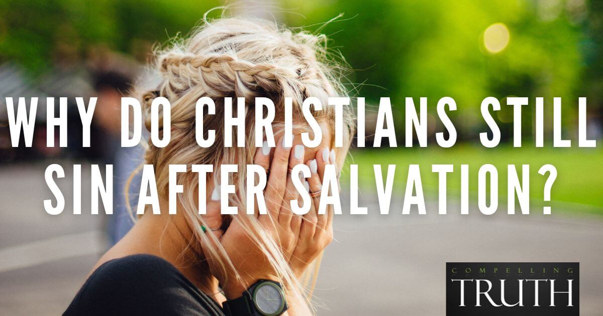 Why do Christians still sin after salvation?