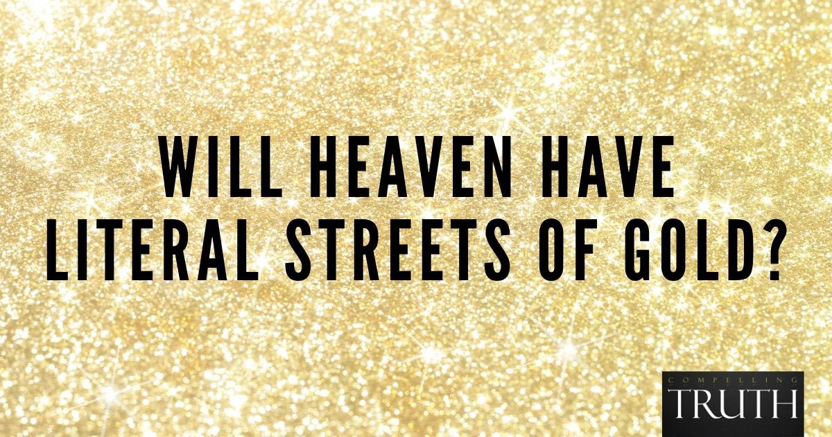 Will heaven have literal streets of gold?