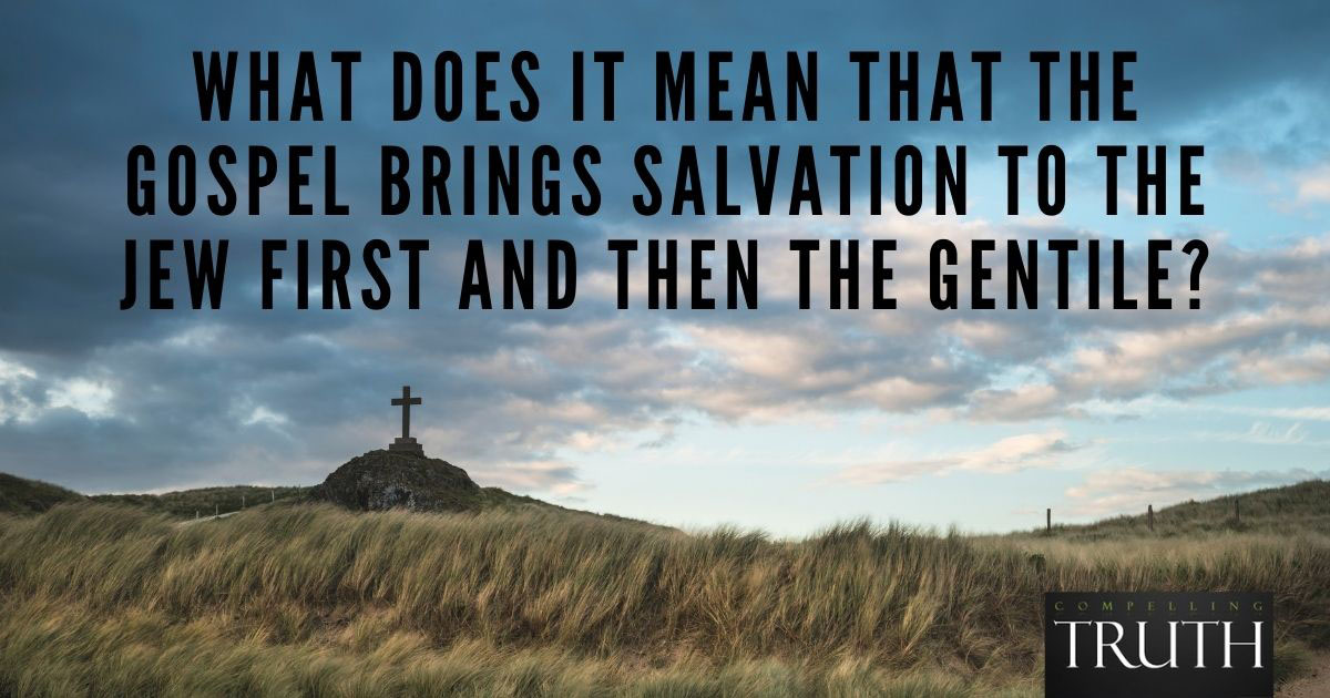 What does it mean that the gospel brings salvation to the Jew first and