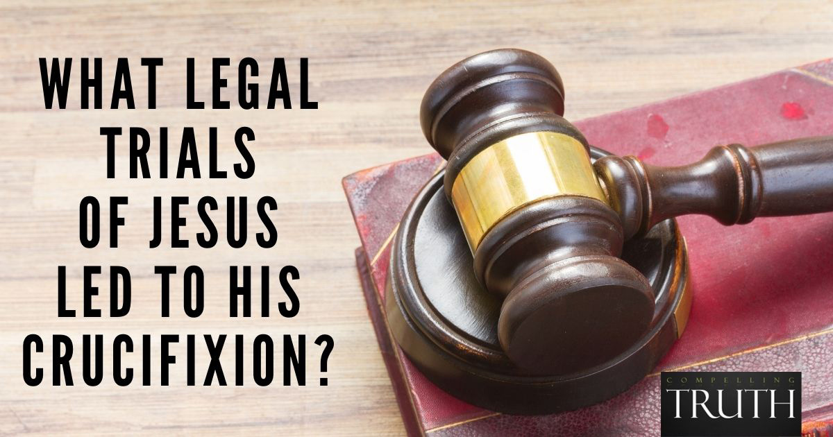 What legal trials of Jesus led to His crucifixion?