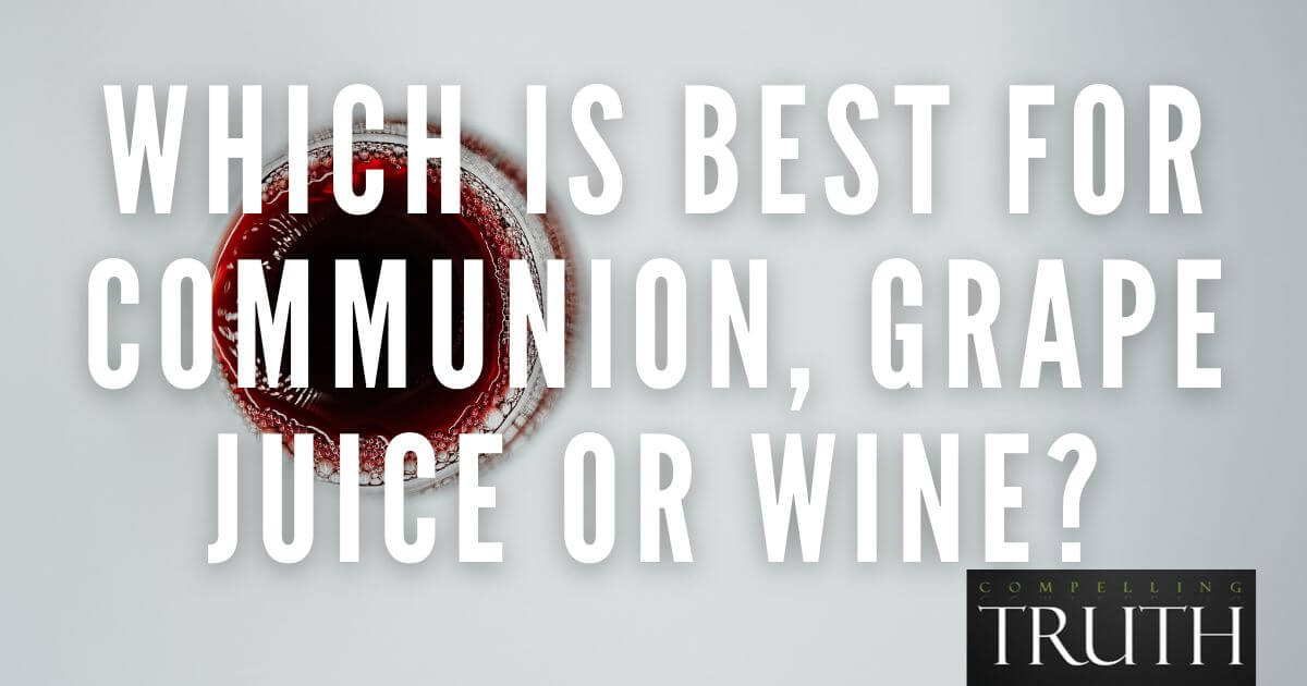 Which is best for communion, grape juice or wine?