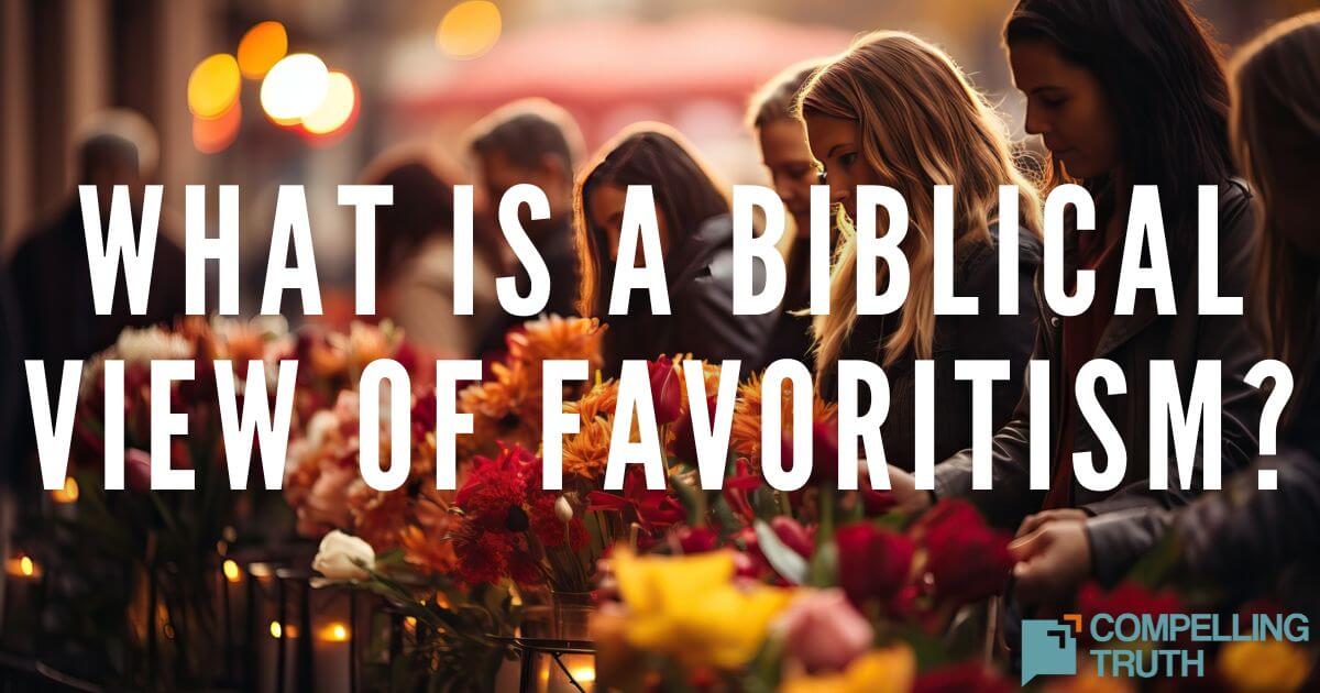 What is a biblical view of favoritism? Compelling Truth