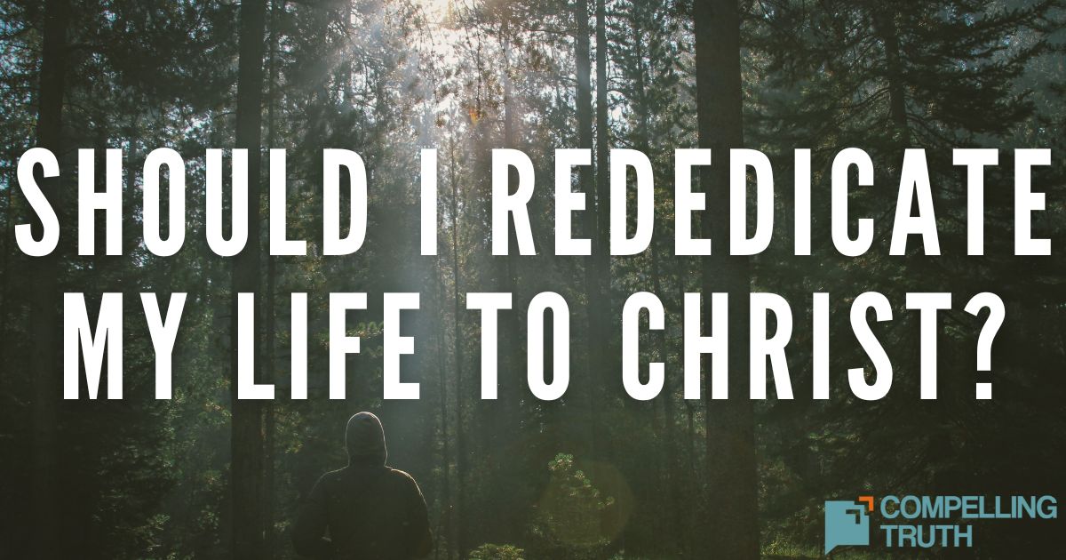 What is a Christian rededication? Should I rededicate my life to Christ ...